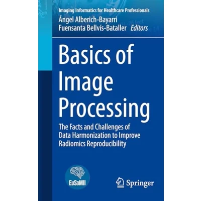 Afbeelding van Basics of Image Processing: The Facts and Challenges Data Harmonization to Improve Radiomics Reproducibility