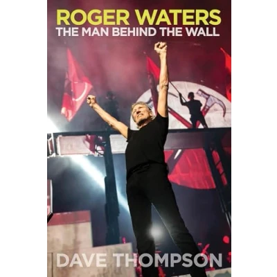 Afbeelding van ROGER WATERS : THE MAN BEHIND WALL BY DAVE THOMPSON