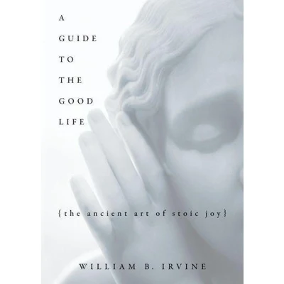 Afbeelding van A Guide to The Good Life: Ancient Art of Stoic Joy
