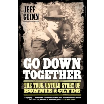 Afbeelding van Go Down Together: The True, Untold Story of Bonnie and Clyde