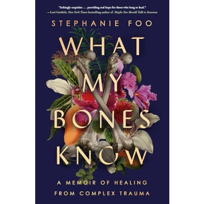 Afbeelding van What My Bones Know: A Memoir of Healing from Complex Trauma