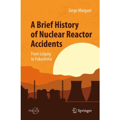 Afbeelding van A Brief History of Nuclear Reactor Accidents: From Leipzig to Fukushima