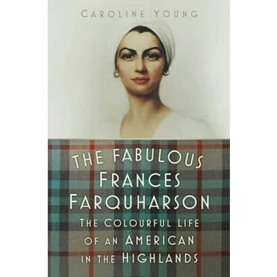Afbeelding van the Fabulous Frances Farquharson: Colourful Life of an American in Highlands