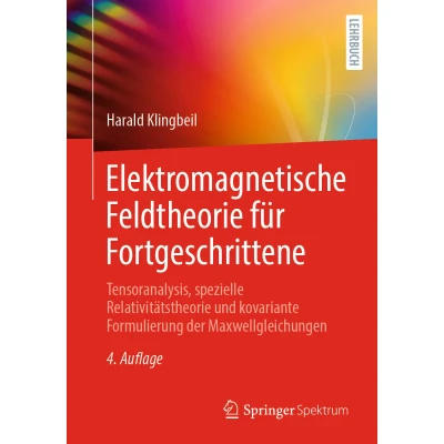 Afbeelding van Elektromagnetische Feldtheorie für Fortgeschrittene: Tensoranalysis, spezielle Relativitätstheorie und kovariante Formulierung der Maxwellgleichungen