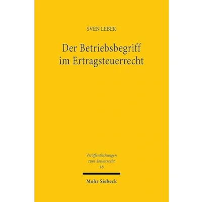 Afbeelding van Der Betriebsbegriff im Ertragsteuerrecht: Eine vergleichende Untersuchung zur Bestimmung eines einheitlichen und rechtsformneutralen Betriebsbegriffs ... wirtschaftsrechtlicher Teilrechtsordnungen