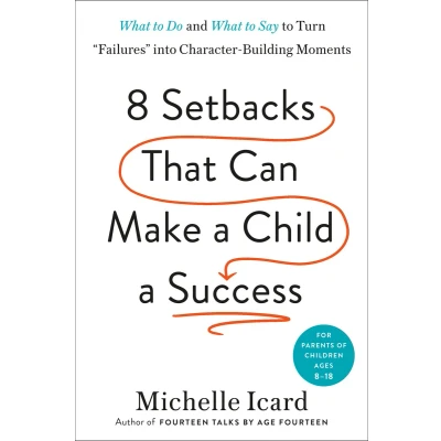 Afbeelding van Eight Setbacks That Can Make a Child Success: What to Do and Say Turn &quot;Failures&quot; into Character Building Moments