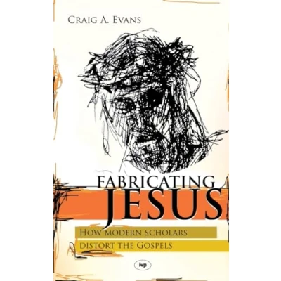 Afbeelding van Fabricating Jesus: How Modern Scholars Distort The Gospels