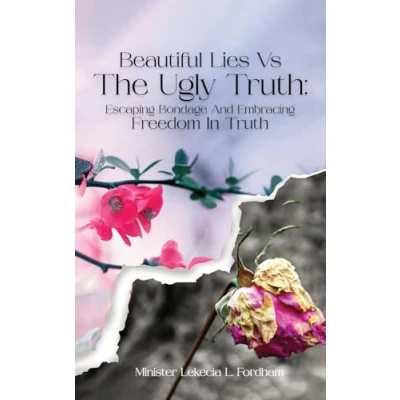 Afbeelding van Beautiful Lies vs. The Ugly Truth: Escaping Bondage and Embracing Freedom in Truth