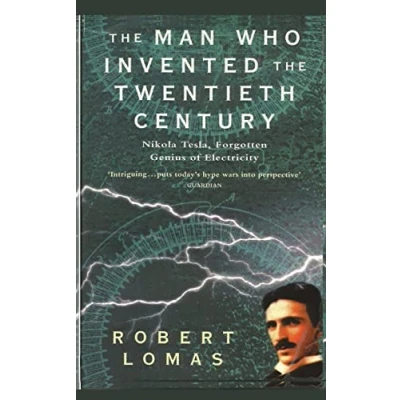Afbeelding van the Man Who Invented Twentieth Century: Nikola Tesla, Forgotten Genius of Electricity