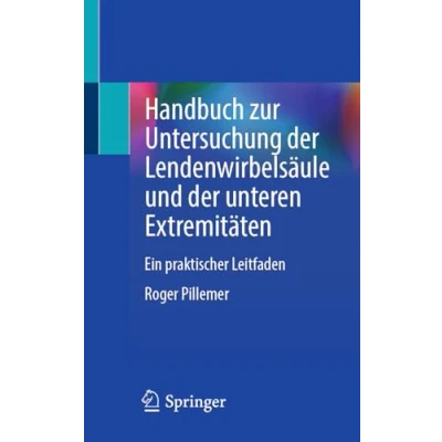 Afbeelding van Handbuch zur Untersuchung der Lendenwirbelsäule und unteren Extremitäten: Ein praktischer Leitfaden