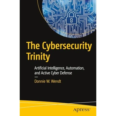 Afbeelding van The Cybersecurity Trinity: Artificial Intelligence, Automation, and Active Cyber Defense