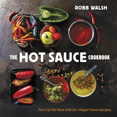 Afbeelding van the Hot Sauce Cookbook: Turn Up Heat with 60+ Pepper Recipes