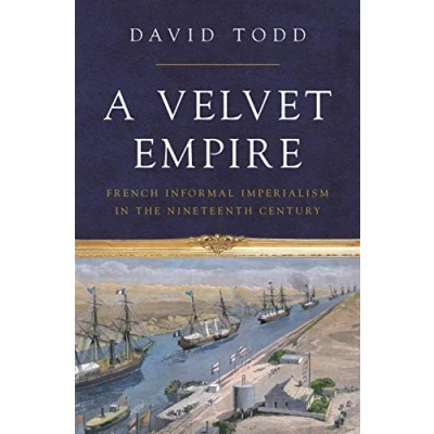 Afbeelding van A Velvet Empire: French Informal Imperialism in the Nineteenth Century: 12