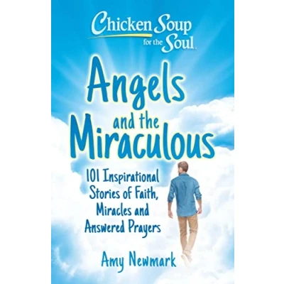 Afbeelding van Chicken Soup for the Soul: Angels and Miraculous: 101 Inspirational Stories of Faith, Miracles Answered Prayers