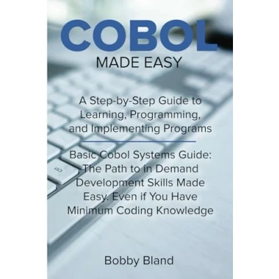 Afbeelding van COBOL Made Easy: A Step By Guide to Learning, Programming, and Implementing Programs