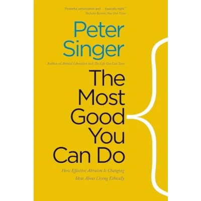 Afbeelding van The Most Good You Can Do: How Effective Altruism is Changing Ideas About Living Ethically