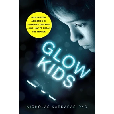 Afbeelding van Glow Kids: How Screen Addiction is Hijacking Our Kids and to Break the Trance