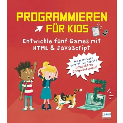 Afbeelding van Programmieren für Kids Entwickle fünf Games mit HTML und JavaScript: Lernen Kinder ab 10 Jahren