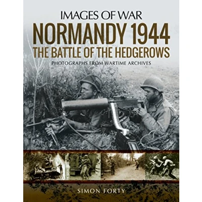 Afbeelding van Normandy 1944: the Battle of Hedgerows: Rare Photographs from Wartime Archives