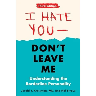 Afbeelding van I Hate You Don&#039;t Leave Me: Third Edition: Understanding the Borderline Personality
