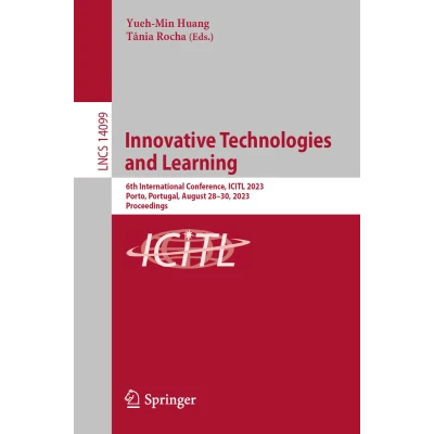 Afbeelding van Innovative Technologies and Learning: 6th International Conference, ICITL 2023, Porto, Portugal, August 2830, Proceedings: 14099