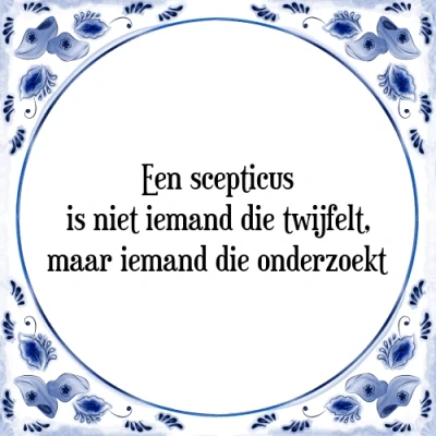 Afbeelding van Een scepticus is niet iemand die twijfelt, maar Tegeltje + Spreuk