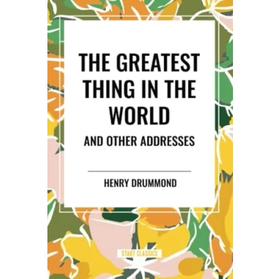 Afbeelding van the Greatest Thing in World and Other Addresses