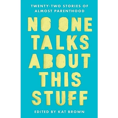Afbeelding van No One Talks About This Stuff: Twenty Two Stories of Almost Parenthood