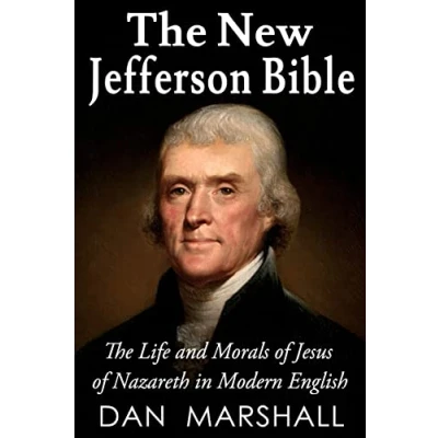 Afbeelding van The New Jefferson Bible: Life and Morals of Jesus Nazareth in Modern English