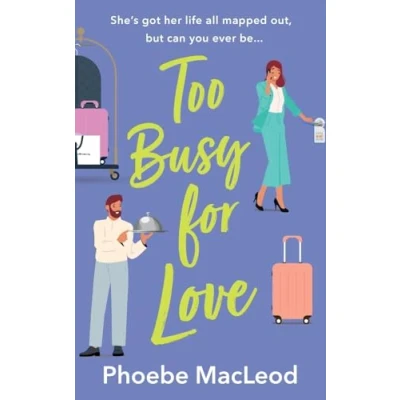 Afbeelding van Too Busy for Love: The BRAND NEW hilarious, forced proximity romantic comedy from TOP TEN BESTELLER Phoebe MacLeod summer 2024