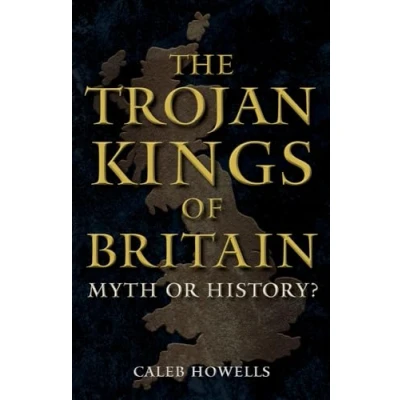 Afbeelding van The Trojan Kings of Britain: Myth or History?