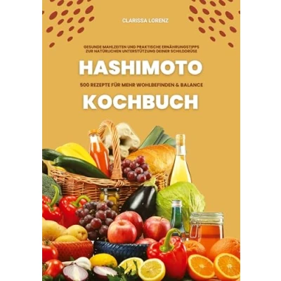 Afbeelding van Hashimoto Kochbuch: 500 Rezepte für mehr Wohlbefinden und Balance (Gesunde Mahlzeiten praktische Ernährungstipps zur natürlichen Unterstützung deiner Schilddrüse)
