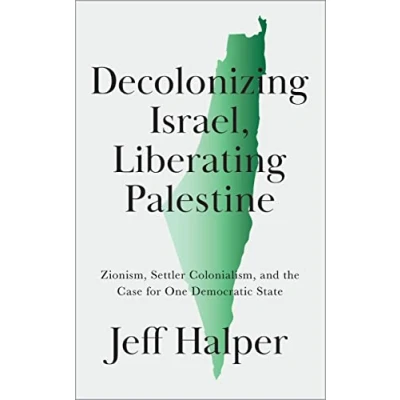 Afbeelding van Decolonizing Israel, Liberating Palestine: Zionism, Settler Colonialism, and the Case for One Democratic State