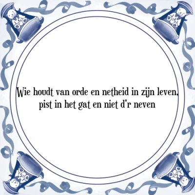 Afbeelding van Wie houdt van orde en netheid in zijn leven, pist Tegeltje + Spreuk