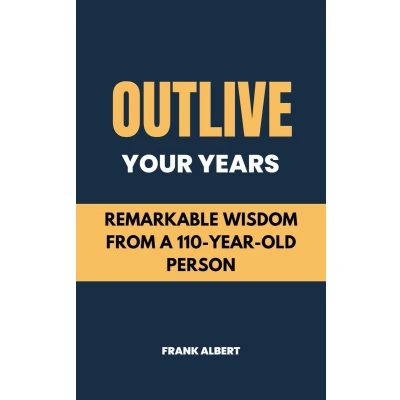 Afbeelding van Outlive Your Years: Remarkable Wisdom From A 110 Year Old Person