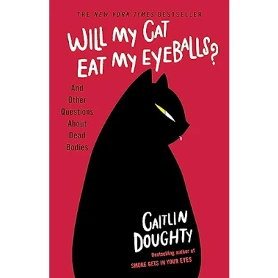 Afbeelding van Will My Cat Eat Eyeballs?: And Other Questions About Dead Bodies