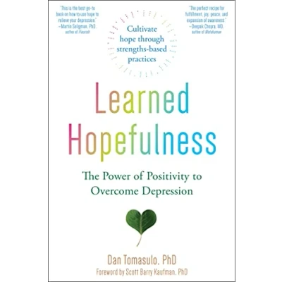 Afbeelding van Learned Hopefulness: Harnessing the Power of Positivity to Overcome Depression, Increase Motivation, and Build Unshakable Resilience