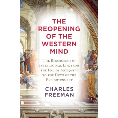 Afbeelding van the Reopening of Western Mind: Resurgence Intellectual Life from End Antiquity to Dawn Enlightenment