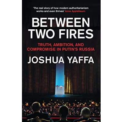 Afbeelding van Between Two Fires: Truth, Ambition, and Compromise in Putin&#039;s Russia