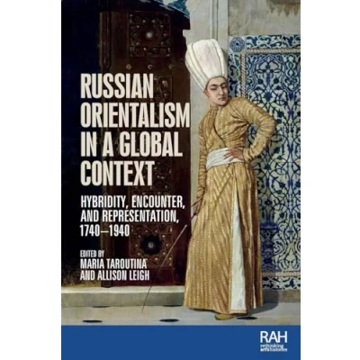 Afbeelding van Russian Orientalism in a Global Context: Hybridity, Encounter, and Representation, 17401940