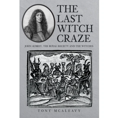 Afbeelding van the Last Witch Craze: John Aubrey, Royal Society and Witches