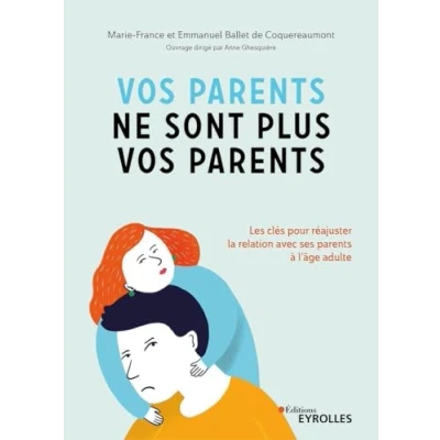 Afbeelding van vos parents ne sont plus parents: Les clés pour réajuster la relation avec ses à l&#039;âge adulte