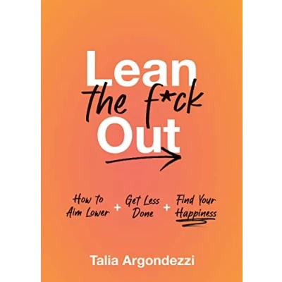 Afbeelding van Lean the F*ck Out: How to Aim Lower, Get Less Done, and Find Your Happiness