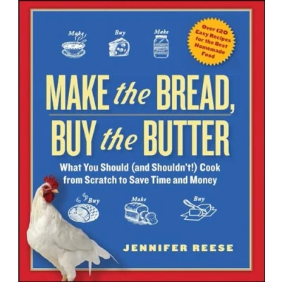Afbeelding van Make the Bread, Buy Butter: What You Should (and Shouldn&#039;t) Cook from Scratch to Save Time and Money