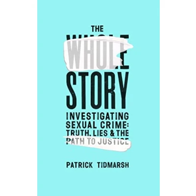 Afbeelding van the Whole Story: Investigating Sexual Crime Truth, Lies and Path to Justice