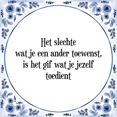 Afbeelding van het slechte wat je een ander toewenst, is gi Tegeltje + Spreuk