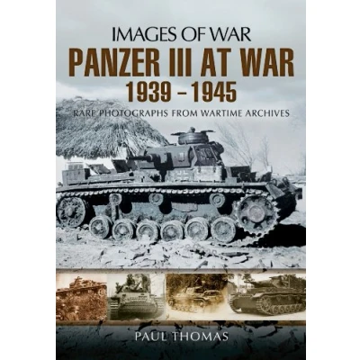 Afbeelding van Panzer III at War 1939 1945: Rare Photographs from Wartime Archives