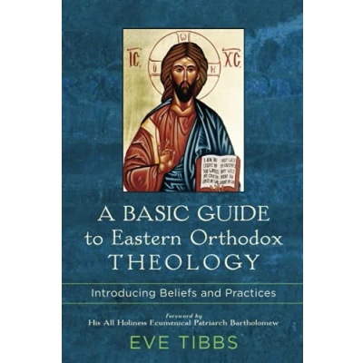 Afbeelding van A Basic Guide to Eastern Orthodox Theology Introducing Beliefs and Practices
