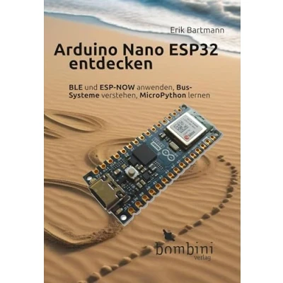 Afbeelding van Arduino Nano ESP32 entdecken: BLE und ESP NOW anwenden, Bus Systeme verstehen, MicroPython lernen