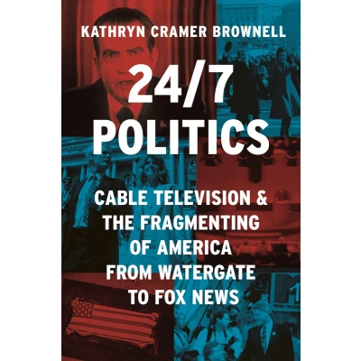 Afbeelding van 24/7 Politics: Cable Television and the Fragmenting of America from Watergate to Fox News: 148